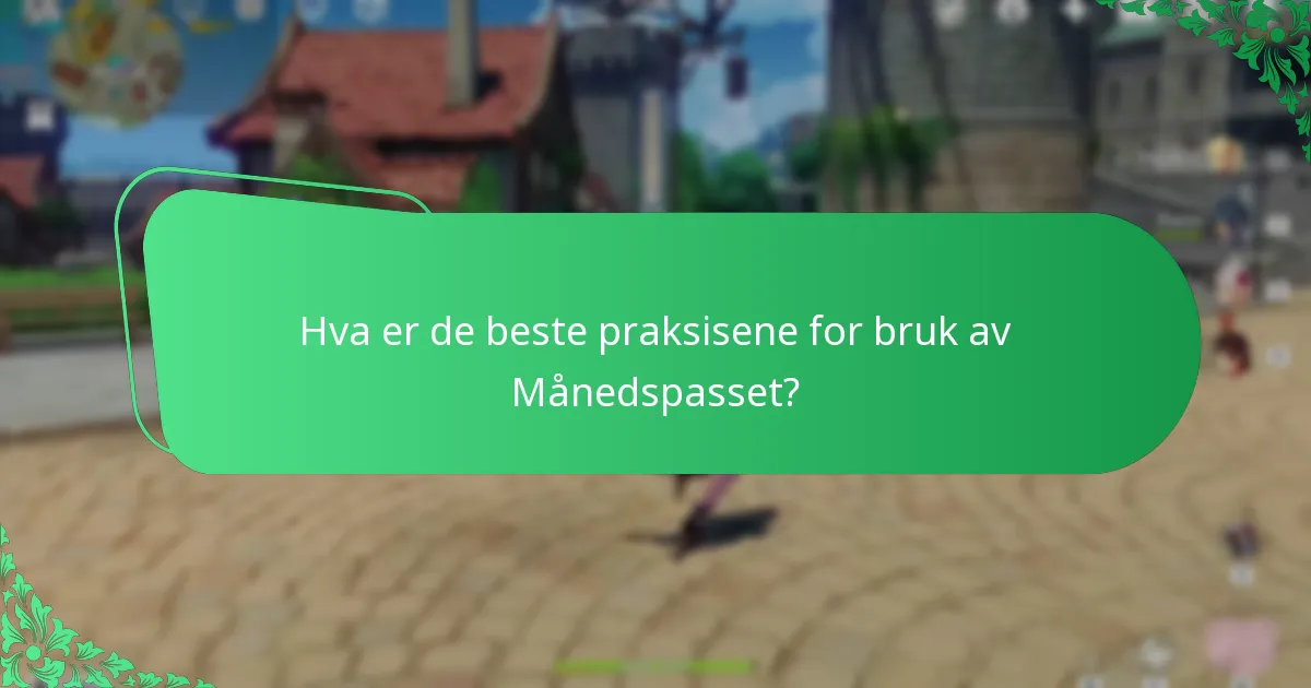 Hva er de beste praksisene for bruk av Månedspasset?
