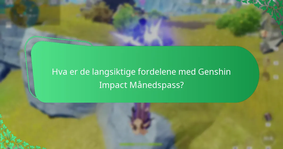 Hva er de langsiktige fordelene med Genshin Impact Månedspass?