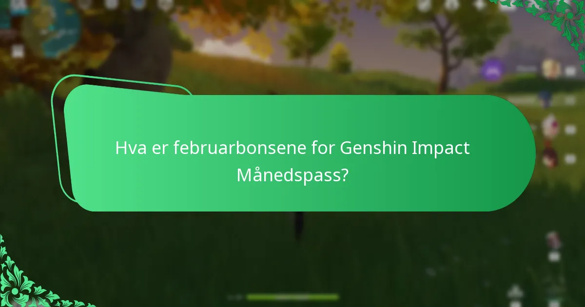 Hva er februarbonsene for Genshin Impact Månedspass?