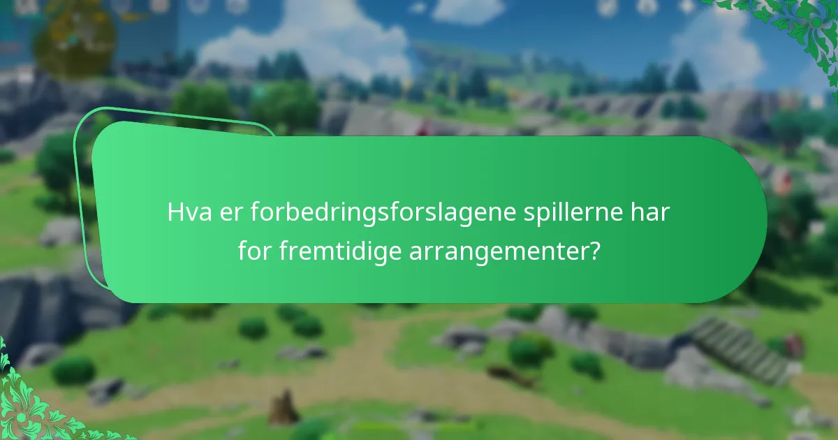 Hva er forbedringsforslagene spillerne har for fremtidige arrangementer?