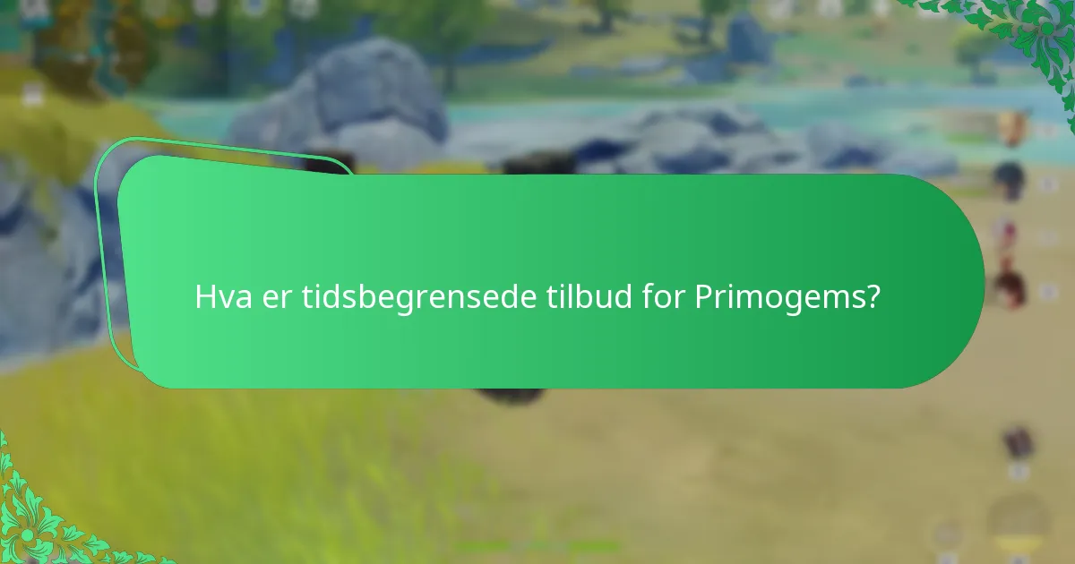 Hva er tidsbegrensede tilbud for Primogems?