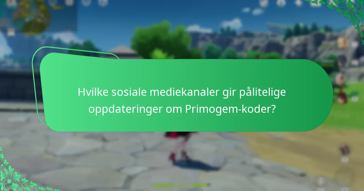 Hvilke sosiale mediekanaler gir pålitelige oppdateringer om Primogem-koder?