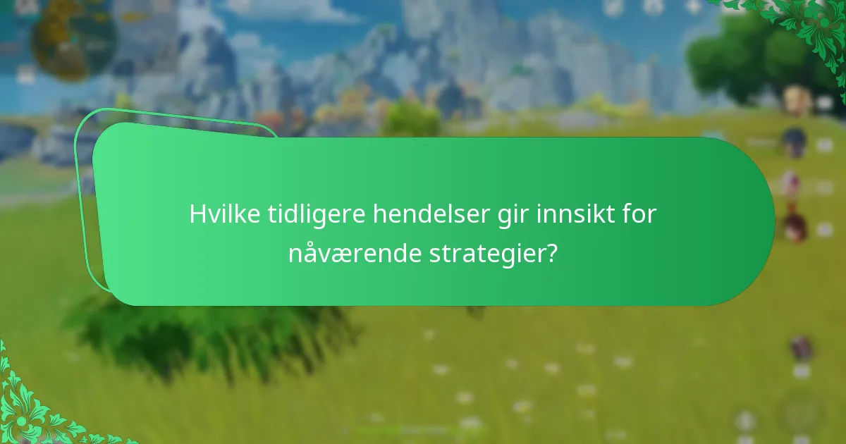 Hvilke tidligere hendelser gir innsikt for nåværende strategier?