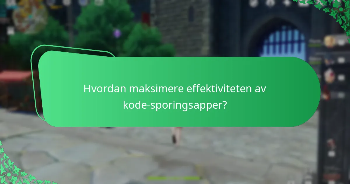 Hvordan maksimere effektiviteten av kode-sporingsapper?